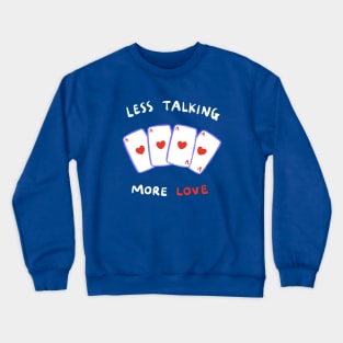 Less Talking, More Love Crewneck Sweatshirt